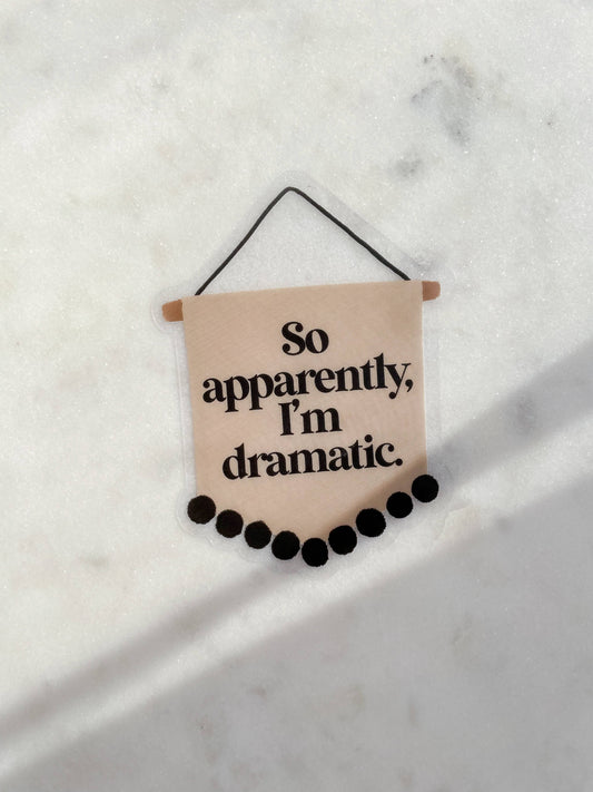 Meaggie Moos - So Apparently I'm Dramatic Waterproof Pennant Banner Sticker