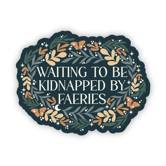 Meaggie Moos - Waiting To Be Kidnapped By Faeries Vinyl Sticker | Bookish