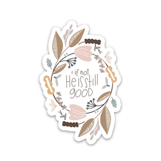 He Is Still Good Sticker *FREE SHIPPING with any order over $10