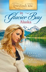 Love Finds You in Glacier Bay, Alaska by Tricia Goyer