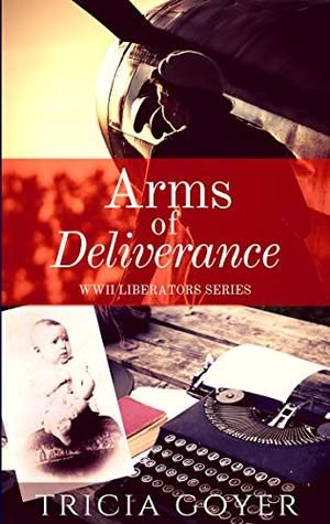 Arms of Deliverance by Tricia Goyer
